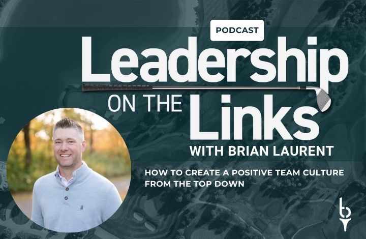 003 | How To Create A Positive Team Culture From The Top Down with Brian Laurent