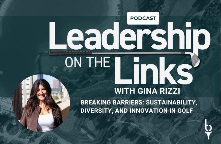 041 | Breaking Barriers: Sustainability, Diversity, and Innovation in Golf with Gina Rizzi