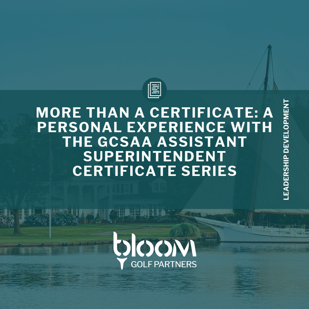 More than a Certificate: A personal experience with the GCSAA Assistant Superintendent Certificate Series